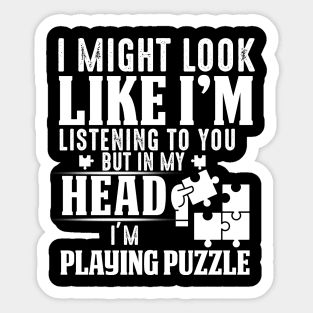 I Might Look Like I'm But In My Head I'm Playing Puzzle Sticker